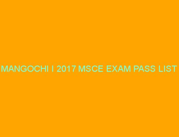MANGOCHI I 2017 MSCE EXAM PASS LIST