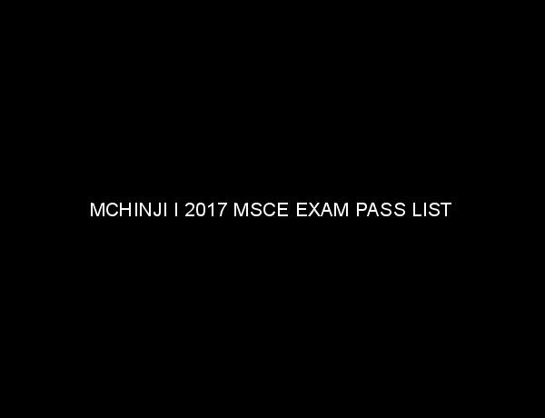 MCHINJI I 2017 MSCE EXAM PASS LIST