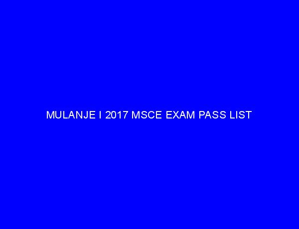 MULANJE I 2017 MSCE EXAM PASS LIST