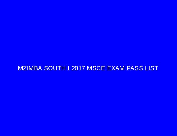 MZIMBA SOUTH I 2017 MSCE EXAM PASS LIST