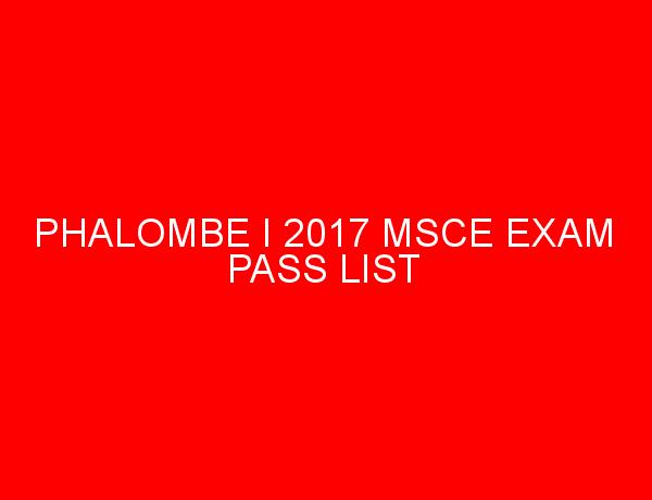 PHALOMBE I 2017 MSCE EXAM PASS LIST