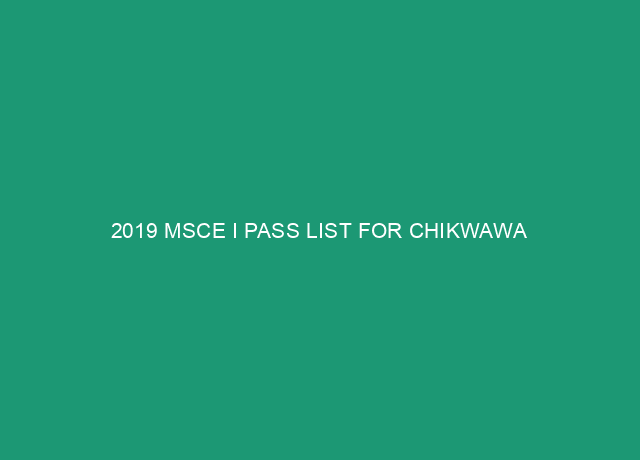 2019 MSCE I PASS LIST FOR CHIKWAWA