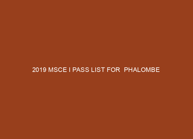 2019 MSCE I PASS LIST FOR PHALOMBE