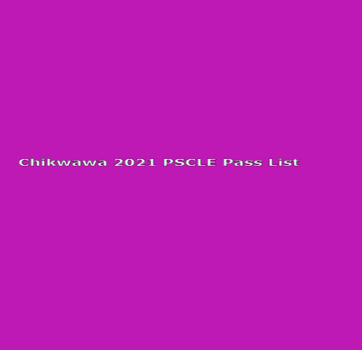 2021 PSLCE RESULTS: PASS LIST FOR CHIKWAWA