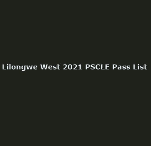 2021 PSLCE RESULTS: PASS LIST FOR LILONGWE WEST