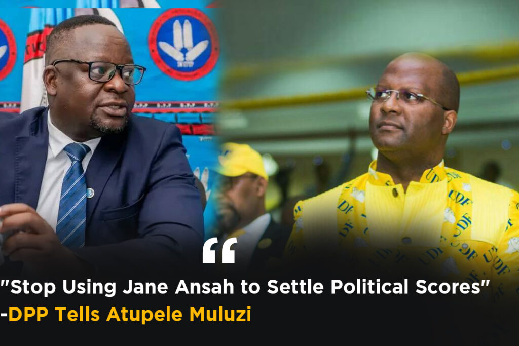 “Stop Using Jane Ansah to Settle Political Scores”-DPP Tells Atupele Muluzi