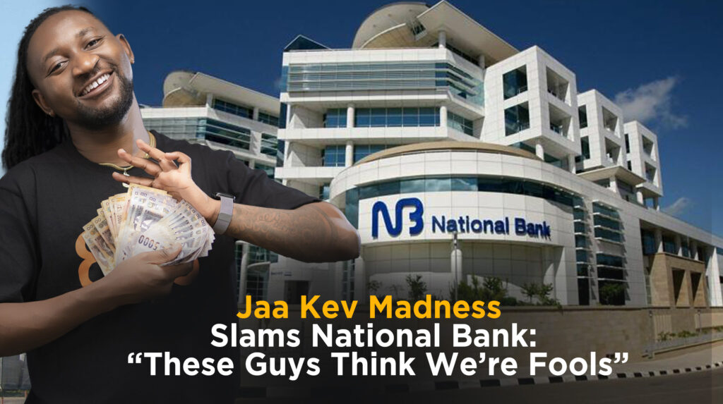 Jaa Kev Madness Slams National Bank Over Delayed Forex Access
