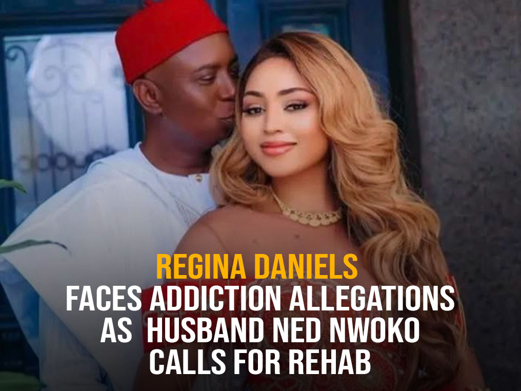 Regina Daniels Faces Addiction Allegations as Husband Ned Nwoko Calls for Rehab