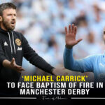Michael Carrick to Face Baptism of Fire in Manchester Derby
