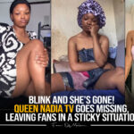 Blink and She’s Gone! Queen Nadia TV Goes Missing, Leaving Fans in a Sticky Situation